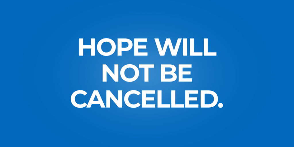 Hope Will Not Be Cancelled.